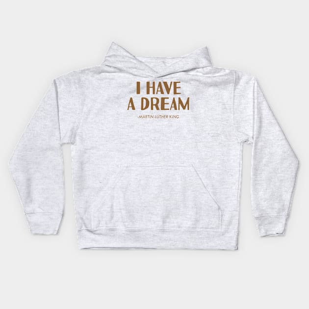 I HAVE A DREAM MLK Kids Hoodie by NAYAZstore